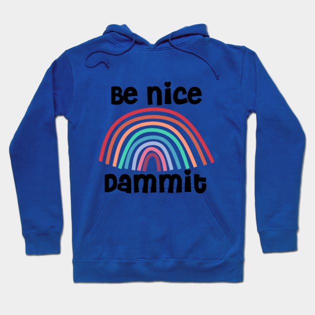 Be Nice Dammit Funny Saying with Rainbow Hoodie by Timeforplay